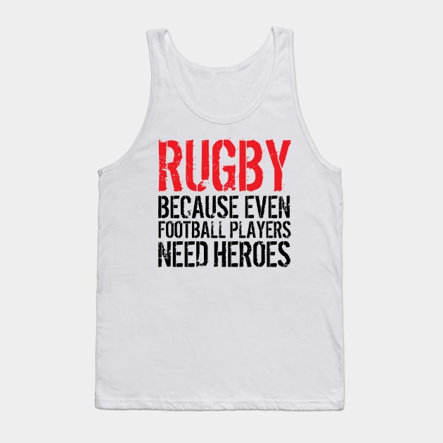 Rugby Because Even Football Players Need Heroes Tank Top by albanyretro